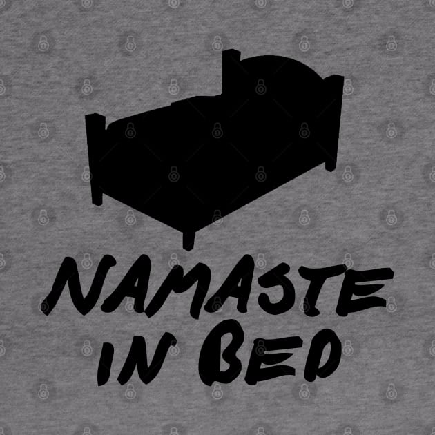 Namaste in Bed by GreenGuyTeesStore